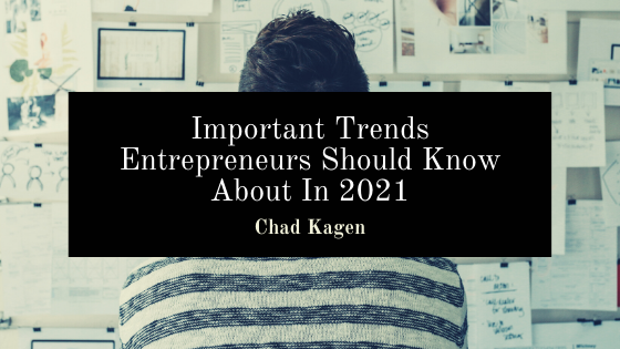 Chad Kagen 2021 entrepreneur trends